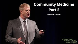 Community Medicine  Part 2  The National Family Medicine Board Review Course [upl. by Eluj]