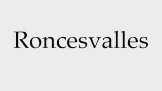 How to Pronounce Roncesvalles [upl. by Illah]