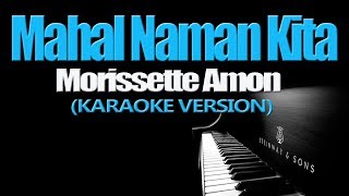 MAHAL NAMAN KITA  Morissette Amon KARAOKE VERSION [upl. by Dorkas]