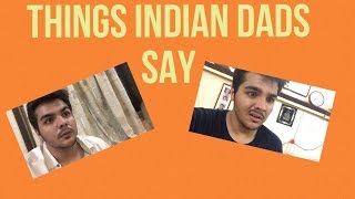 THINGS INDIAN DADS SAY [upl. by Karlyn]