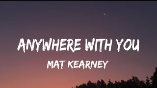 Mat Kearney  Anywhere With You lyrics [upl. by Nickolaus186]