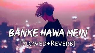 Banke Hawa Mein SlowedReverb Altamash Faridi  Sad Song  Lofi Music Channel [upl. by Ahsienat]