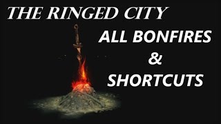 Dark Souls 3  The Ringed City DLC  All Bonfire amp Shortcut Locations [upl. by Nnovahs]