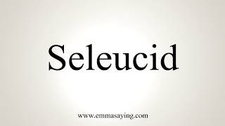 How To Pronounce Seleucid [upl. by Luapsemaj]