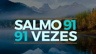 SALMO 91 91 VEZES [upl. by Esyahc]