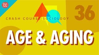 Age amp Aging Crash Course Sociology 36 [upl. by Jacobine]