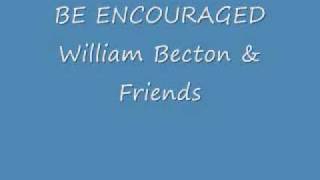 Be Encouraged by William Becton amp Friends [upl. by Syck]