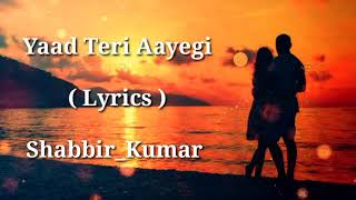 Yaad Teri Aayegi  FULL LYRICS  Shabbir Kumar  Old Hit Song  Heart Touching Song  End Muzic [upl. by Eibbed576]