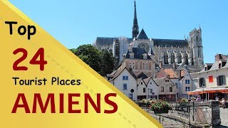 quotAMIENSquot Top 24 Tourist Places  Amiens Tourism  FRANCE [upl. by Osi]