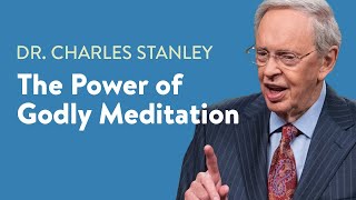 The Power of Godly Meditation – Dr Charles Stanley [upl. by Lynnelle]