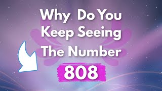 WHY DO YOU KEEP SEEING 808  808 Angel Number Meaning [upl. by Shatzer]