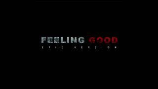 Feeling Good  EPIC VERSION [upl. by Leia]