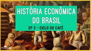 História Econômica do Brasil  Ciclo do Café EP 2 [upl. by Abra]