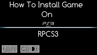 How To Install Games On RPCS3 PS3 Emulator [upl. by Zellner]