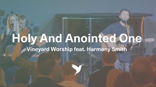 HOLY AND ANOINTED ONE Official Live Video  Vineyard Worship feat Harmony Smith [upl. by Bartosch]