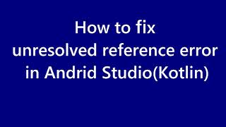 How to fix unresolved reference error in Android studio Kotlin [upl. by Waddell]