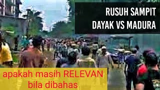 KERUSUHAN SAMPIT dayak VS madura masih relevan untuk dibahas [upl. by Enileuqkcaj]