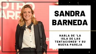 SANDRA BARNEDA habla de LA ISLA DE LAS TENTACIONES y su CORAZÓN [upl. by Mita]