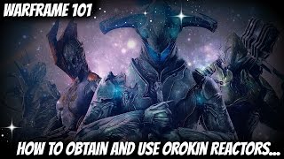 Warframe 101  Orokin Reactors How to Obtain and Use Orokin Reactors to Upgrade your Warframe [upl. by Birdella]