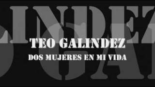 Teo Galindez  Dos Mujeres en mi Vida [upl. by Nosyaj]