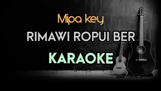 RIMAWI ROPUI BER  KARAOKE WITH LYRICS  Mipa key [upl. by Aihsekal595]