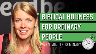 Biblical Holiness for Ordinary People [upl. by Erodeht]