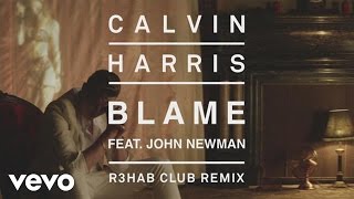 Calvin Harris  Blame R3HAB Club Remix Audio ft John Newman [upl. by Elatnahs]