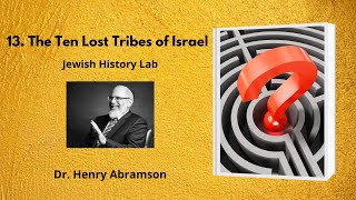 13 The Ten Lost Tribes of Israel Jewish History Lab [upl. by Doner]