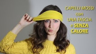 TUTORIAL  CAPELLI MOSSI con una fascia e SENZA PIASTRA  Wavy hair no heat [upl. by Ylellan]