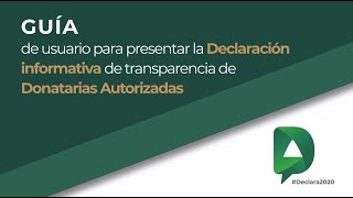 Guía de usuario para presentar la Declaración informativa de transparencia de Donatarias Autorizadas [upl. by Nnyre]