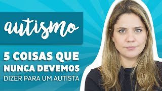 Autismo  5 coisas para NUNCA dizer para uma PESSOA AUTISTA [upl. by Adnolay]