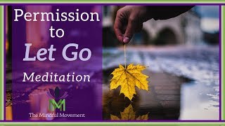 Give Yourself Permission to Let Go A Guided Meditation Practice  Mindful Movement [upl. by Yolanthe898]