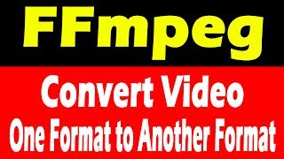 FFmpeg  Converting Video format to Another Video Format [upl. by Milstone]