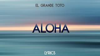 ElGrandeToto  Aloha Lyrics [upl. by Eneleahs]