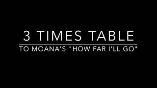 3 Times Table set to Moanas How Far Ill Go [upl. by Aracal]