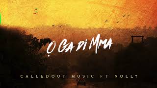 CalledOut Music  Ọ Ga Di Mma Feat Nolly ROOTS EP Official AUDIO [upl. by Lachance]