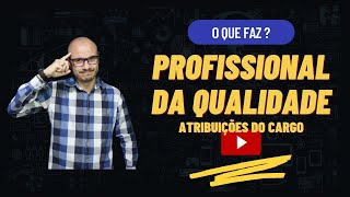 O QUE FAZ UM PROFISSIONAL DA QUALIDADE  Atribuições do Cargo [upl. by Naimerej]