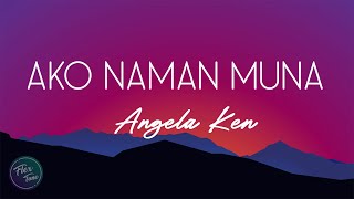 Angela Ken  Ako Naman Muna Lyric Video [upl. by Osman]