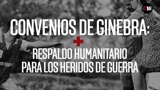 CONVENIOS DE GINEBRA RESPALDO HUMANITARIO PARA LOS HERIDOS DE GUERRA [upl. by Cormac265]