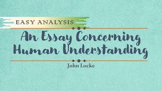 An Essay Concerning Human Understanding  John Locke  Easy Analysis [upl. by Ahsiuqel]