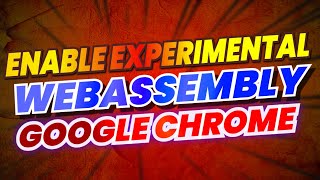 Enable Experimental WebAssembly In Google Chrome [upl. by Stavro]