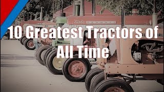 Top 10 Greatest Tractors of All Time [upl. by Mcmullan32]