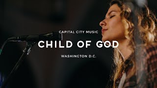 Capital City Music  Child of God  Live from Washington DC  Kingdom Come Album [upl. by Gal]