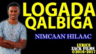 NIMCAAN HILAAC┇LOOGADA QALBIGA ᴴᴰ ┇LYRICS 2017 [upl. by Eissat463]