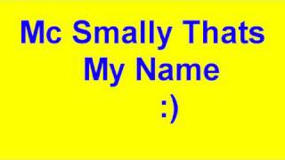 Mc Smally Thats My Name And Lyrics [upl. by Anoyk889]