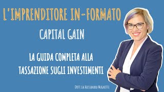 La TASSAZIONE sugli INVESTIMENTI  CAPITAL GAIN [upl. by Costin]