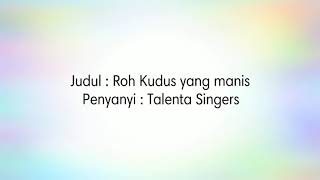 Roh Kudus Yang Manis  Talenta Singers lyric [upl. by Fullerton]